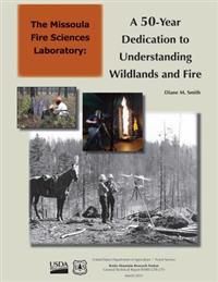 A The Missoula Fire Sciences Laboratory: 50-Year Dedication to Understanding Wildlands and Fire