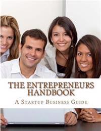 The Entrepreneurs Handbook & Guide