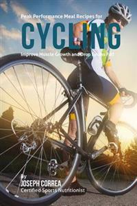 Peak Performance Meal Recipes for Cycling: Improve Muscle Growth and Drop Excess Fat!