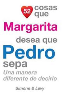 52 Cosas Que Margarita Desea Que Pedro Sepa: Una Manera Diferente de Decirlo