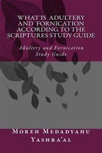 What Is Adultery And Fornication According To The Scriptures Study Guide: Adultery and Fornication Study Guide