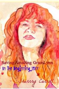 Saving Amazing Gracelynn`: 1970-1977 In The Beginning