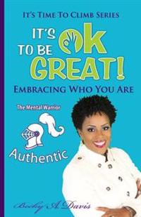 It's OK to be Great!: Embracing Who You Are