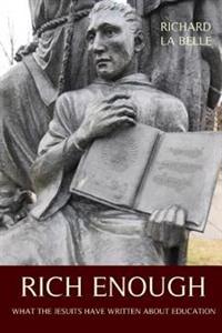 Rich Enough: What the Jesuits Have Written about Education