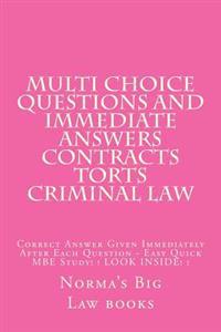 Multi choice questions and immediate answers Contracts Torts Criminal law: Correct Answer Given Immediately After Each Question - Easy Quick MBE Study