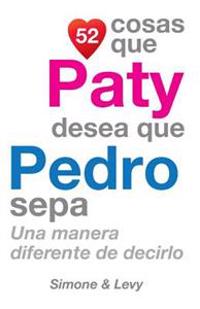 52 Cosas Que Paty Desea Que Pedro Sepa: Una Manera Diferente de Decirlo
