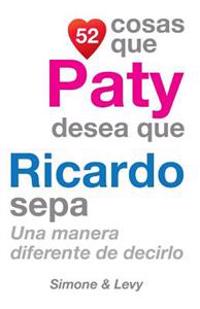 52 Cosas Que Paty Desea Que Ricardo Sepa: Una Manera Diferente de Decirlo