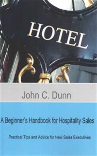 A Beginner's Handbook for Hospitality Sales: Practical Tips and Advice for New Sales Executives