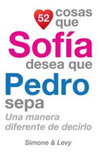 52 Cosas Que Sofía Desea Que Pedro Sepa: Una Manera Diferente de Decirlo