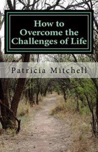 How to Overcome the Challenges of Life