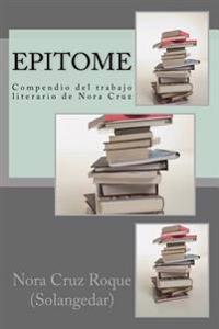 Epitome: compendio del trabajo literario de Nora cruz