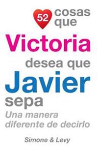 52 Cosas Que Victoria Desea Que Javier Sepa: Una Manera Diferente de Decirlo