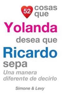 52 Cosas Que Yolanda Desea Que Ricardo Sepa: Una Manera Diferente de Decirlo