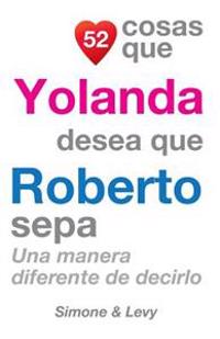 52 Cosas Que Yolanda Desea Que Roberto Sepa: Una Manera Diferente de Decirlo