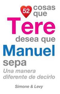 52 Cosas Que Tere Desea Que Manuel Sepa: Una Manera Diferente de Decirlo