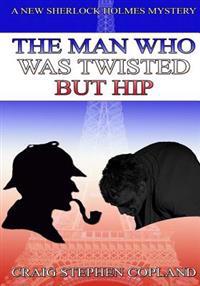The Man Who WasTwisted But Hip - Large print: A New Sherlock Holmes Mystery