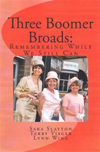 Three Boomer Broads: Remembering While We Still Can
