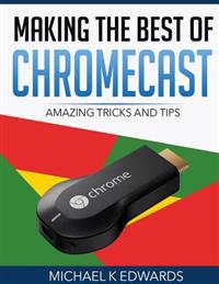 Making The Best of Chromecast: Amazing Tricks and Tips