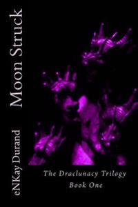 Moon Struck: The Draclunacy Trilogy Book One