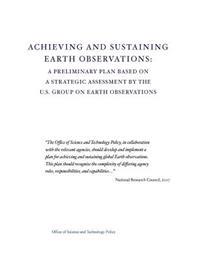 Achieving and Sustaining Earth Observations: A Preliminary Plan Based on a Strategic Assessment by the U.S. Group on Earth Observations