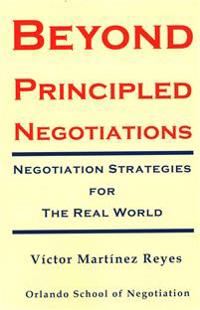 Beyond Principled Negotiations: Negotiation Strategies for the Real World