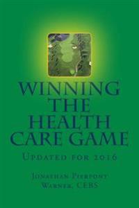 Winning The Health Care Game: Updated for 2016
