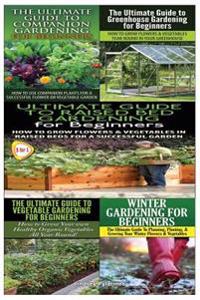 Ultimate Guide to Companion Gardening for Beginners & Ultimate Guide to Greenhouse Gardening for Beginners & Ultimate Guide to Raised Bed Gardening for Beginners & The Ultimate Guide to Vegetable Gardening for Beginners & Winter Gardening for Beginners