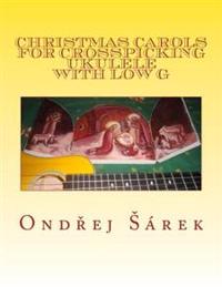 Christmas Carols for Crosspicking Ukulele with low G: volume 1