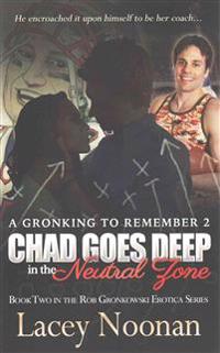 A Gronking to Remember 2: Chad Goes Deep in the Neutral Zone