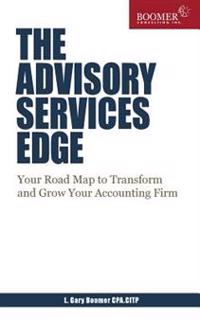 The Advisory Services Edge: Your Road Map to Transform and Grow Your Accounting Firm