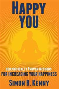 Happy You: Scientific Methods for Increasing Your Happiness