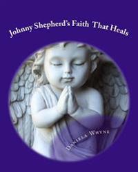 Johnny Shepherd's Faith That Heals