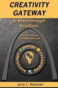 Creativity Gateway to Breakthrough Solutions: For Your Career and Personal Life