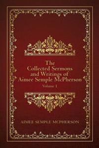 The Collected Sermons and Writings of Aimee Semple Mcpherson