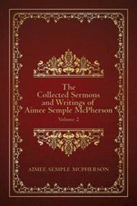 The Collected Sermons and Writings of Aimee Semple Mcpherson
