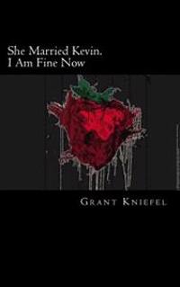 She Married Kevin. I Am Fine Now: A Novella