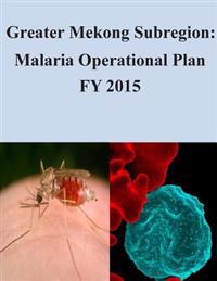 Greater Mekong Subregion: Malaria Operational Plan FY 2015