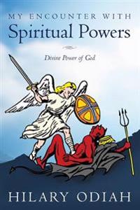 My Encounter with Spiritual Powers: Divine Power of God