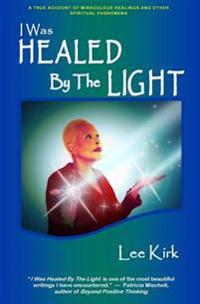 I Was Healed by the Light