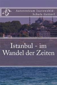 Istanbul - im Wandel der Zeiten: Ein Projekt der Klasse O2e der Isarnwohld-Schule Gettorf 2015