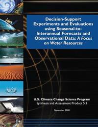 Decision-Support Experiments and Evaluations Using Seasonal-to-Interannual Forecasts and Observational Data: A Focus on Water Resources (SAP 5.3)