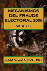 Mecanismos del Fraude Electoral 2006: México