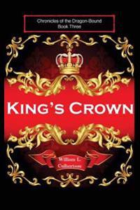 King's Crown: Chronicles of the Dragon-Bound, Book 3