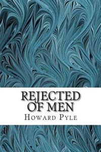 Rejected of Men: (Howard Pyle Classics Collection)