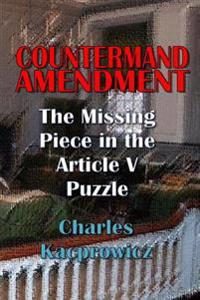 Countermand Amendment: The Missing Piece in the Article V Puzzle