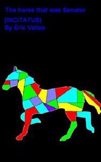 The horse that was Senator ( INCITATUS )