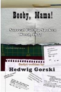 Booby, Mama!: Surreal Cut-Up Spoken Word, 1977