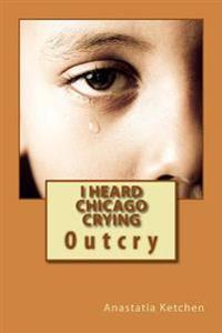 I Heard Chicago Crying: Outcry