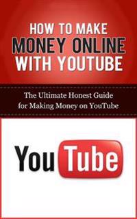 How to Make Money Online with YouTube: The Ultimate Honest Guide for Making Money on YouTube