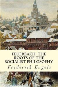Feuerbach: The Roots of the Socialist Philosophy